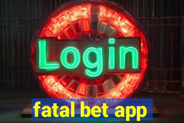 fatal bet app